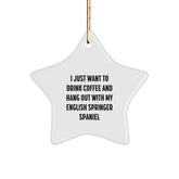 English Springer Spaniel Dog Lovers Funny Star Ornament Gifts from Friends for Christmas, 'I Just Want To Drink Coffee And Hang Out With My English Springer Spaniel' - Image 1